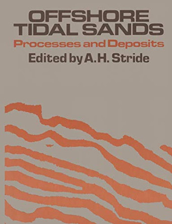 Offshore Tidal Sands: Processes and deposits by A. H. Stride 9789400957282