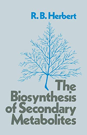 The Biosynthesis of Secondary Metabolites by R. B. Herbert 9789400958357