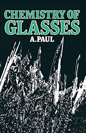Chemistry of Glasses by A. Paul 9789400959200