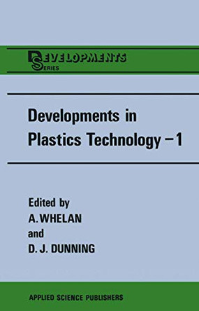 Developments in Plastics Technology-1: Extrusion by A. Whelan 9789400966246