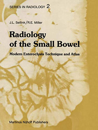 Radiology of the Small Bowel: Modern Enteroclysis Technique and Atlas by J. L. Sellink 9789400974326