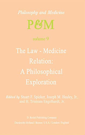The Law-Medicine Relation: A Philosophical Exploration: Proceedings of the Eighth Trans-Disciplinary Symposium on Philosophy and Medicine Held at Farmington, Connecticut, November 9-11, 1978 by S. F. Spicker 9789400984097