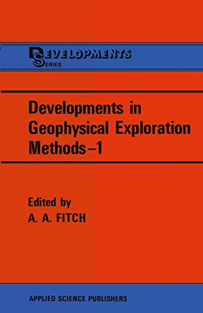 Developments in Geophysical Exploration Methods-1 by A. A. Fitch 9789400992269