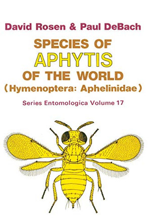 Species of Aphytis of the World: Hymenoptera: Aphelinidae by David Rosen 9789400996052