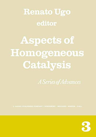 Aspects of Homogeneous Catalysis: A Series of Advances by Renato Ugo 9789401012010