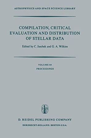 Compilation, Critical Evaluation and Distribution of Stellar Data: Proceedings of the International Astronomical Union Colloquium No. 35, held at Strasbourg, France, 19-21 August, 1976 by Carlos Jaschek 9789401012164