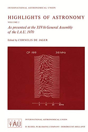 Highlights of Astronomy: As presented at the XIVth General Assembly of the I.A.U. 1970 by C. de Jager 9789401031042