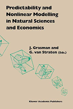 Predictability and Nonlinear Modelling in Natural Sciences and Economics by J. Grasman 9789401044165