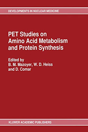PET Studies on Amino Acid Metabolism and Protein Synthesis: Proceedings of a Workshop held in Lyon, France within the framework of the European Community Medical and Public Health Research by B.M. Mazoyer 9789401047067