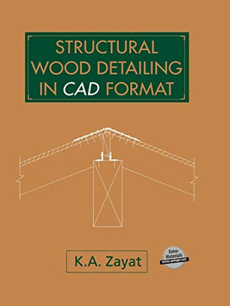 Structural Wood Detailing in CAD Format by Kamil A. Zayat 9789401049337