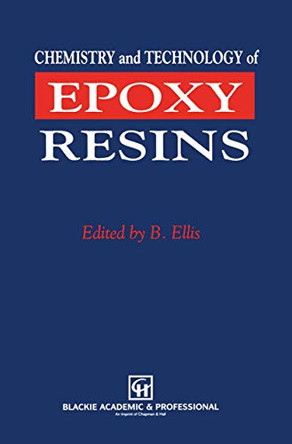 Chemistry and Technology of Epoxy Resins by Bryan Ellis 9789401053020