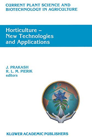 Horticulture - New Technologies and Applications: Proceedings of the International Seminar on New Frontiers in Horticulture, organized by Indo-American Hybrid Seeds,Bangalore, India, November 25-28, 1990 by J. Prakash 9789401054010