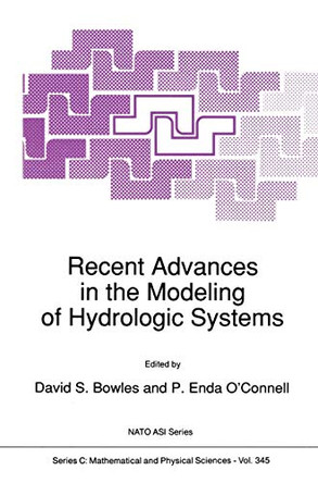 Recent Advances in the Modeling of Hydrologic Systems by David S. Bowles 9789401055383