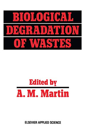 Biological Degradation of Wastes by A. M. Martin 9789401056274