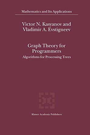 Graph Theory for Programmers: Algorithms for Processing Trees by Victor N. Kasyanov 9789401058049