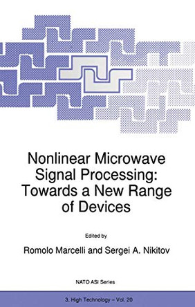 Nonlinear Microwave Signal Processing: Towards a New Range of Devices: Proceedings of the III International Workshop Nonlinear Microwave Magnetic and Magnetooptic Information Processing by Romolo Marcelli 9789401064071