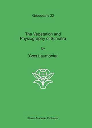 The Vegetation and Physiography of Sumatra by Yves Laumonier 9789401065023