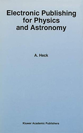 Electronic Publishing for Physics and Astronomy by Andre Heck 9789401065146