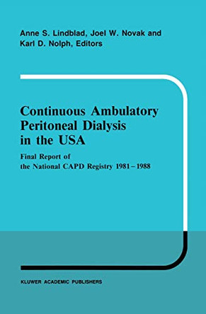 Continuous Ambulatory Peritoneal Dialysis in the USA: Final Report of the National CAPD Registry 1981-1988 by A.S. Lindblad 9789401069083