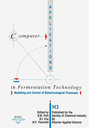 Computer Applications in Fermentation Technology: Modelling and Control of Biotechnological Processes by N. M. Fish 9789401070065