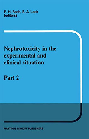 Nephrotoxicity in the Experimental and Clinical Situation: Part 2 by P. H. Bach 9789401080149