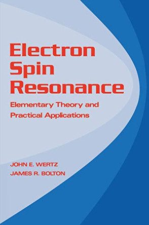 Electron Spin Resonance: Elementary Theory and Practical Applications by John E. Wertz 9789401083072