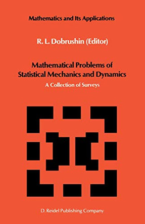 Mathematical Problems of Statistical Mechanics and Dyanamics: A Collection of Surveys by R. L. Dobrushin 9789401085403