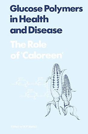Glucose Polymers in Health and Disease: The Role of Caloreen by Netar Mallick 9789401166355