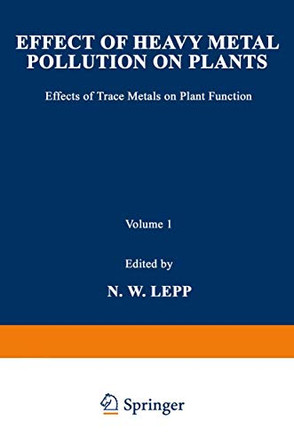 Effect of Heavy Metal Pollution on Plants: Effects of Trace Metals on Plant Function by N. W. Lepp 9789401173414