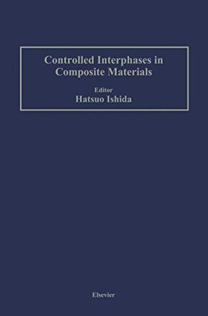 Controlled Interphases in Composite Materials: Proceedings of the Third International Conference on Composite Interfaces (ICCI-III) held on May 21-24, 1990 in Cleveland, Ohio, USA by Hatsuo Ishida 9789401178181