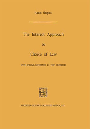 The Interest Approach to Choice of Law: With Special Reference to Tort Problems by Amos Shapira 9789401700191