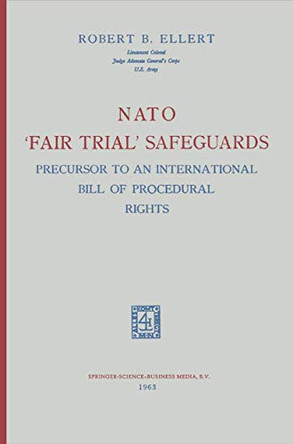 NATO 'Fair Trial' Safeguards: Precursor to an International Bill of Procedural Rights by Robert B. Ellert 9789401757263