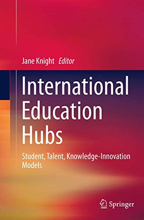 International Education Hubs: Student, Talent, Knowledge-Innovation Models by Jane Knight 9789402407334