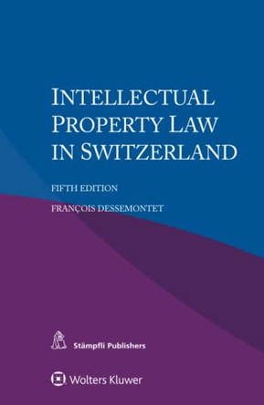 Intellectual Property Law in Switzerland by François Dessemontet 9789403549231