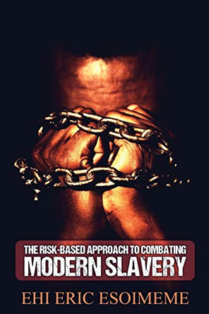 The Risk-Based Approach to Combating Modern Slavery by Ehi Eric Esoimeme 9789782787910