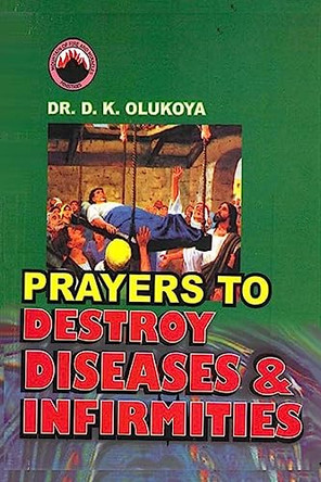 Prayers to Destroy Diseases and Infirmities by D K Olukoya 9789782947758