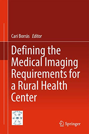 Defining the Medical Imaging Requirements for a Rural Health Center by Caridad Borras 9789811016110
