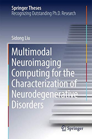 Multimodal Neuroimaging Computing for the Characterization of Neurodegenerative Disorders by Sidong Liu 9789811035326