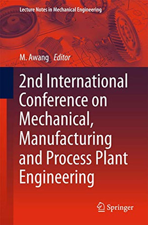 2nd International Conference on Mechanical, Manufacturing and Process Plant Engineering by Mokhtar Awang 9789811042317