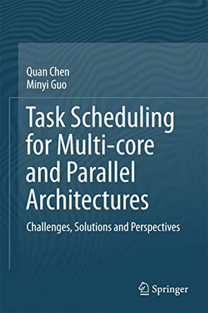 Task Scheduling for Multi-core and Parallel Architectures: Challenges, Solutions and Perspectives by Quan Chen 9789811062377