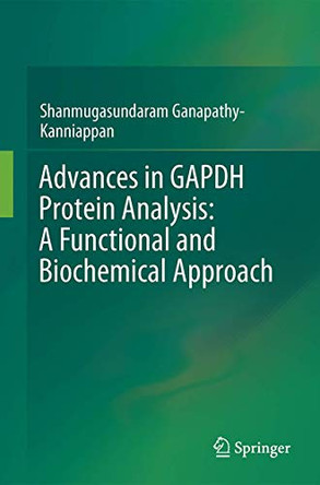 Advances in GAPDH Protein Analysis: A Functional and Biochemical Approach by Shanmugasundaram Ganapathy-Kanniappan 9789811073403