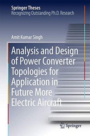 Analysis and Design of Power Converter Topologies for Application in Future More Electric Aircraft by Amit Kumar Singh 9789811082122