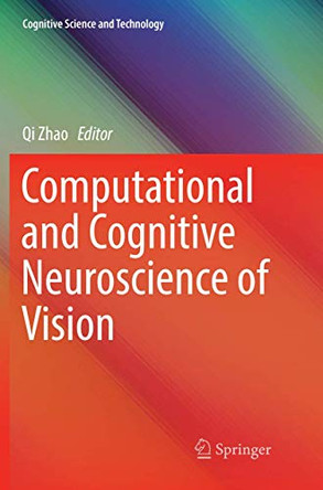 Computational and Cognitive Neuroscience of Vision by Qi Zhao 9789811091063