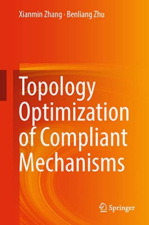 Topology Optimization of Compliant Mechanisms by Xianmin Zhang 9789811304316