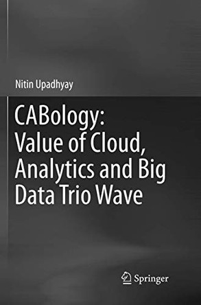 CABology: Value of Cloud, Analytics and Big Data Trio Wave by Nitin Upadhyay 9789811342110