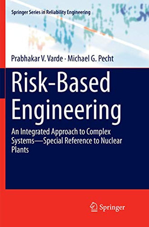 Risk-Based Engineering: An Integrated Approach to Complex Systems-Special Reference to Nuclear Plants by Prabhakar V. Varde 9789811343278