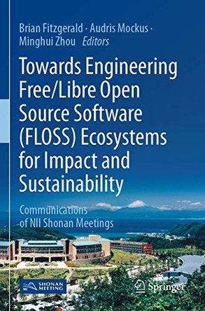 Towards Engineering Free/Libre Open Source Software (FLOSS) Ecosystems for Impact and Sustainability: Communications of NII Shonan Meetings by Brian Fitzgerald 9789811371011