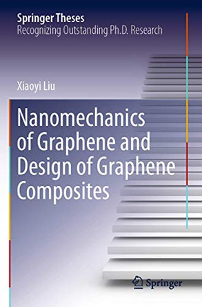 Nanomechanics of Graphene and Design of Graphene Composites by Xiaoyi Liu 9789811387050