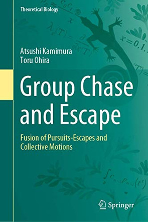 Group Chase and Escape: Fusion of Pursuits-Escapes and Collective Motions by Atsushi Kamimura 9789811517303