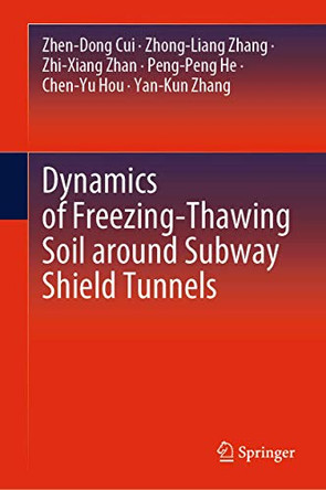 Dynamics of Freezing-Thawing Soil around Subway Shield Tunnels by Zhen-Dong Cui 9789811543418
